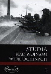 Okładka książki Studia nad wojnami w Indochinach. Tom I Przemysław Benken, praca zbiorowa