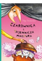 Okładka książki Czarownica i tajemnicza mikstura Maja Strzebońska