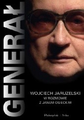 Okładka książki Generał. Wojciech Jaruzelski w rozmowie z Janem Osieckim Jan Osiecki