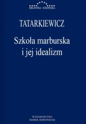 Okładka książki Szkoła marburska i jej idealizm Władysław Tatarkiewicz