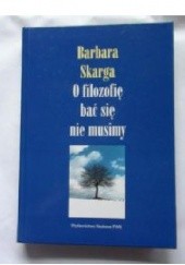 Okładka książki O filozofię bać się nie musimy Barbara Skarga