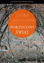 Okładka książki Porzucony świat. Postmodernizm Nietzschego, Heideggera i Derridy Sylwester Warzyński