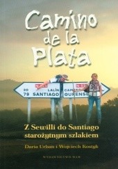 Okładka książki Camino De La Plata. Z Sewilli Do Santiago Starożytnym Szlakiem Wojciech Kostyk, Daria Urban