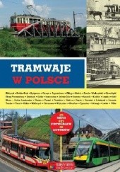 Okładka książki Tramwaje w Polsce Krzysztof Lipnik, Przemysław Wiater, Justyna Żurawicz