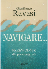 Okładka książki Navigare... Przewodnik dla poszukujących Gianfranco Ravasi