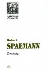 Okładka książki Granice. O etycznym wymiarze działania Robert Spaemann