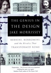 Okładka książki The Genius in the Design: Bernini, Borromini, and the Rivalry That Transformed Rome Jake Morrissey