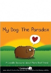 Okładka książki My Dog: The Paradox. A Lovable Discourse about Man's Best Friend Matthew Inman