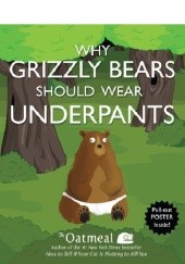 Okładka książki Why Grizzly Bears Should Wear Underpants Matthew Inman