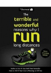 Okładka książki The Terrible and Wonderful Reasons Why I Run Long Distances Matthew Inman
