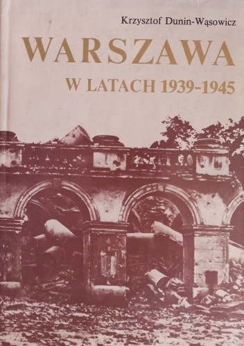 Warszawa W Latach 1939-1945 - Krzysztof Dunin-Wąsowicz | Książka W ...