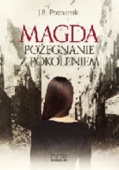 Okładka książki Magda. Pożegnanie z pokoleniem J. B. Poznanski