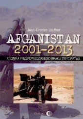 Okładka książki Afganistan 2001-2013. Kronika przepowiedzianego braku zwycięstwa Jean-Charles Jauffret