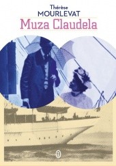 Okładka książki Muza Claudela. Życie Rosalie Ścibor-Rylskiej Thérèse Mourlevat