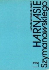 Okładka książki "Harnasie" Karola Szymanowskiego Jarosław Iwaszkiewicz