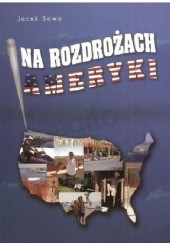 Okładka książki Na rozdrożach Ameryki Jacek Sowa