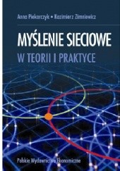 Okładka książki Myślenie sieciowe w teorii i praktyce Anna Piekarczyk, Kazimierz Zimniewicz