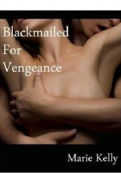 Okładka książki Blackmailed For Vengeance Marie Kelly