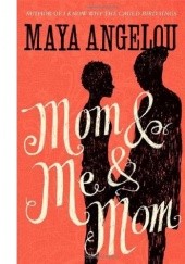 Okładka książki Mom and Me and Mom Maya Angelou