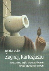Okładka książki Żegnaj Kartezjuszu. Rozstanie z logiką w poszukiwaniu nowej kosmologii umysłu Keith Devlin