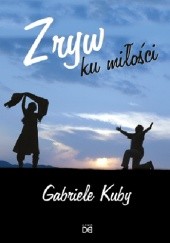 Okładka książki Zryw ku Miłości. Dla młodych ludzi, którzy chcą mieć przyszłość. Gabriele Kuby