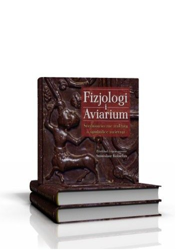 Fizjologi i Aviarium. Średniowieczne traktaty o symbolice zwierząt.