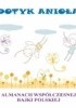 Okładka książki Dotyk anioła. Almanach współczesnej bajki polskiej Anna Bobrowicz,&nbsp;Jacek Chlewicki,&nbsp;Agnieszka Gadzińska,&nbsp;Anna Górecka,&nbsp;Lidia Jędrocha-Kubicka,&nbsp;Magdalena Jóźwiak,&nbsp;Aleksandra Kowalska,&nbsp;Rafał Kuleta,&nbsp;Agnieszka Lewandowska,&nbsp;Grażyna Nowak-Balcer