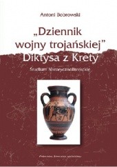 Okładka książki „Dziennik wojny trojańskiej” Diktysa z Krety. Studium historycznoliterackie
