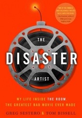 Okładka książki The Disaster Artist: My Life Inside The Room, the Greatest Bad Movie Ever Made Tom Bissell, Greg Sestero