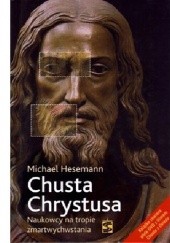 Okładka książki Chusta Chrystusa. Naukowcy na tropie zmartwychwstania Michael Hesemann