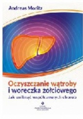 Okładka książki Oczyszczanie wątroby i woreczka żółciowego Andreas Moritz