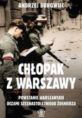 Okładka książki Chłopak z Warszawy. Powstanie warszawskie oczami szesnastoletniego żołnierza Andrzej Borowiec
