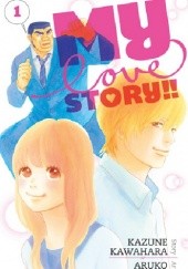 Okładka książki My Love Story!! 1 Aruko, Kazune Kawahara