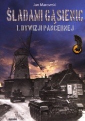 Okładka książki Śladami gąsienic 1. Dywizji Pancernej Jan Marowski