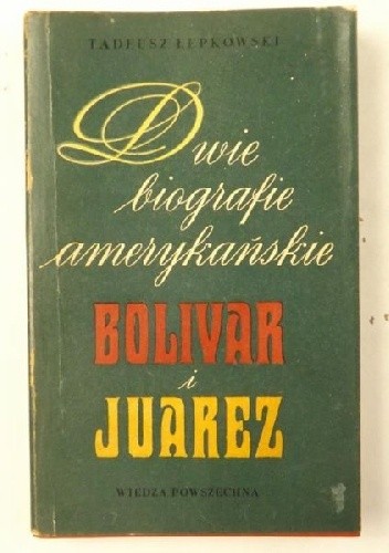 Dwie biografie amerykańskie: Bolivar i Juarez
