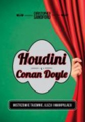 Okładka książki Houdini i Conan Doyle. Mistrzowie tajemnic, iluzji i manipulacji Christopher Sandford