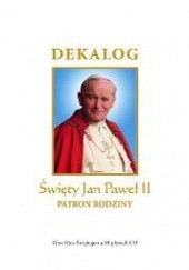 Okładka książki Dekalog. Święty Jan Paweł II. Patron Rodziny praca zbiorowa