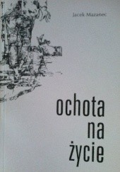 Okładka książki Ochota na życie Jacek Mazanec