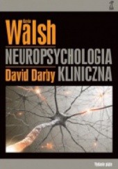 Okładka książki Neuropsychologia kliniczna David Darby, Kevin Walsh