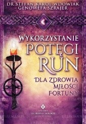 Okładka książki Wykorzystanie potęgi run dla zdrowia miłości fortuny Genowefa Szrajer, Stefan Karol Wdowiak