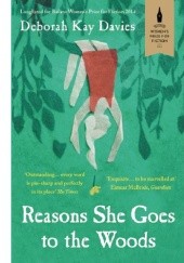 Okładka książki Reasons She Goes to the Woods Deborah Kay Davies