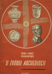 Okładka książki U źródeł archeologii Irena Kramarek, Janusz Kramarek