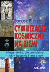 Okładka książki Cywilizacje kosmiczne na Ziemi Janusz Bieszk