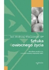 Okładka książki Sztuka owocnego życia Jan Andrzej Kłoczowski OP