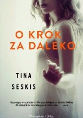 Okładka książki O krok za daleko Tina Seskis