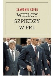Okładka książki Wielcy szpiedzy w PRL Sławomir Koper