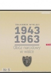 Okładka książki Żołnierze Wyklęci 1943-1963, Nr 5 - Obóz narodowy w walce Kazimierz Krajewski, Krzysztof Wyrzykowski, Sławomir Zajączkowski