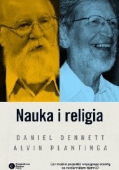Okładka książki Nauka i religia. Czy można je pogodzić? Daniel Dennett, Alvin Plantinga