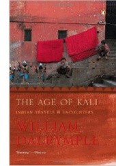 Okładka książki The Age of Kali. Indian Travels &amp; Encounters William Dalrymple