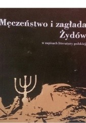 Okładka książki Męczeństwo i zagłada Żydów w zapisach litetatury polskiej Irena Maciejewska